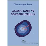 Zaman, Tanrı ve Dört - Boyutçuluk - Turan Argun Sezer - Sarmal Kitabevi