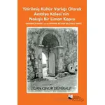 Yitirilmiş Kültür Varlığı Olarak Antalya Kalesi’nin Nakışlı Bir Liman Kapısı