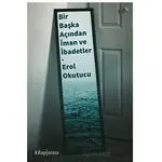 Bir Başka Açıdan İman ve İbadetler - Erol Okutucu - Kitap Arası