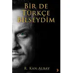 Bir De Türkçe Bilseydim - R. Kan Albay - Cinius Yayınları