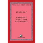 Türkleşmek, İslamlaşmak, Muasırlaşmak - Ziya Gökalp - Myrina Yayınları