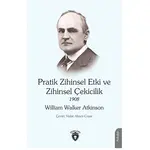Pratik Zihinsel Etki ve Zihinsel Çekicilik 1908 - William Walker Atkinson - Dorlion Yayınları