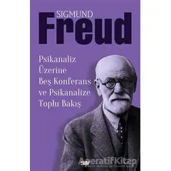 Psikanaliz Üzerine Beş Konferans ve Psikanalize Toplu Bakış - Sigmund Freud - Say Yayınları