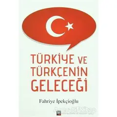 Türkiye ve Türkçenin Geleceği - Fahriye İpekçioğlu - İleri Yayınları