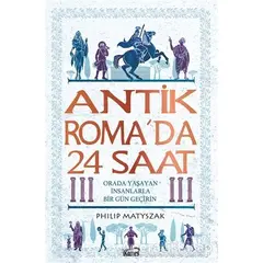 Antik Roma’da 24 Saat - Philip Matyszak - Kanes Yayınları