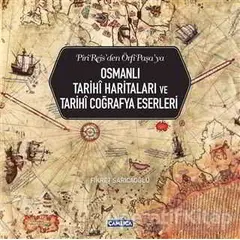 Osmanlı Tarihi Haritaları ve Tarihi Coğrafya Eserleri - Fikret Sarıcaoğlu - Çamlıca Basım Yayın