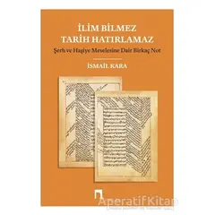 İlim Bilmez Tarih Hatırlamaz - İsmail Kara - Dergah Yayınları
