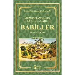 Babiller - Mezopotamyanın Gelişmiş Uygarlığı - Turan Tektaş - Parola Yayınları
