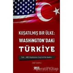 Kuşatılmış Bir Ülke: Washingtondaki Türkiye - Onur Dikmeci - Gece Kitaplığı
