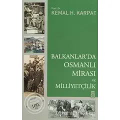 Balkanlar’da Osmanlı Mirası ve Milliyetçilik - Kemal H. Karpat - Timaş Yayınları