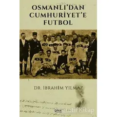 Osmanlı’dan Cumhuriyet’e Futbol - İbrahim Yılmaz - Gece Kitaplığı