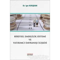 Bireysel Emeklilik Sistemi ve Yatırımcı Davranışı İlişkisi - Işın Kırışkan - Astana Yayınları