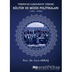 Türkiye’de Cumhuriyet Dönemi Kültür ve Müzik Politikaları (1923-2000) - Salih Akkaş - Gece Kitaplığı