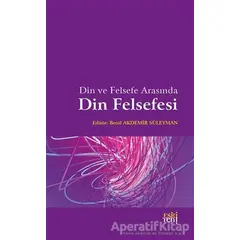 Din ve Felsefe Arasında Din Felsefesi - Betül Akdemir Süleyman - Eski Yeni Yayınları