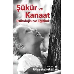 Şükür ve Kanaat Psikolojisi ve Eğitimi - Hüseyin Peker - Timaş Yayınları