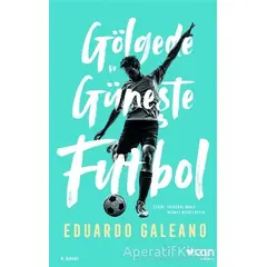 Gölgede ve Güneşte Futbol - Eduardo Galeano - Can Yayınları