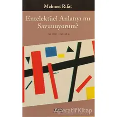 Entelektüel Anlatıyı mı Savunuyorum - Mehmet Rifat - Yapı Kredi Yayınları