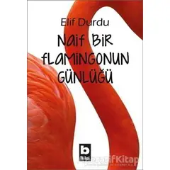 Naif Bir Flamingonun Günlüğü - Elif Durdu - Bilgi Yayınevi