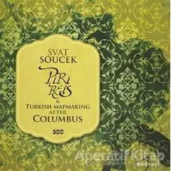 Piri Reis and Turkish Mapmaking After Columbus - Svat Soucek - Boyut Yayın Grubu