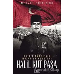 Halil Kut Paşa - Kut’ül Amarenin Muzaffer Komutanı - Mehmet Emin Dinç - Kronik Kitap