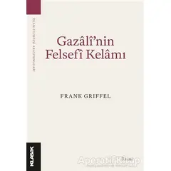 Gazali’nin Felsefi Kelamı - Frank Griffel - Klasik Yayınları
