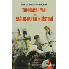 Toplumsal Yapı ve Sağlık-Hastalık Sistemi - Orhan Türkdoğan - IQ Kültür Sanat Yayıncılık