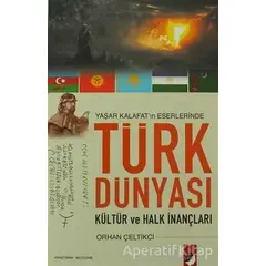 Türk Dünyası Kültür ve Halk İnançları - Orhan Çeltikci - IQ Kültür Sanat Yayıncılık
