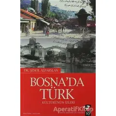 Bosnada Türk Kültürün İzleri - Şenol Alparslan - IQ Kültür Sanat Yayıncılık