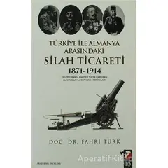 Türkiye İle Almanya Arasındaki Silah Ticareti 1871 - 1914 - Fahri Türk - IQ Kültür Sanat Yayıncılık