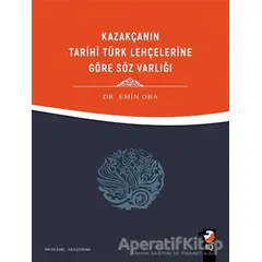 Kazakçanın Tarihi Türk Lehçelerine Göre Söz Varlığı - Emin Oba - IQ Kültür Sanat Yayıncılık