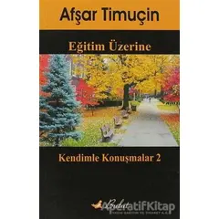 Eğitim Üzerine Kendimle Konuşmalar 2 - Afşar Timuçin - Bulut Yayınları