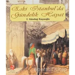 Eski İstanbul’da Gündelik Hayat - İ. Gündağ Kayaoğlu - Aksoy Yayıncılık