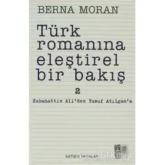 Türk Romanına Eleştirel Bir Bakış 2 - Berna Moran - İletişim Yayınevi