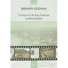 Türkiye’nin İlk Köy Gazetesi ve Bilal Köyden - İbrahim Dizman - Heyamola Yayınları