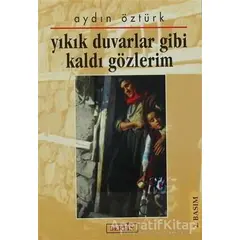 Yıkık Duvarlar Gibi Kaldı Gözlerim - Aydın Öztürk - Berfin Yayınları