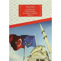Cumhuriyet Türkiyesi’nde Bir Mesele Olarak İslam 1 - İsmail Kara - Dergah Yayınları