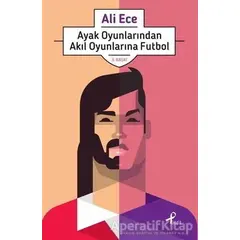Ayak Oyunlarından Akıl Oyunlarına Futbol - Ali Ece - Profil Kitap