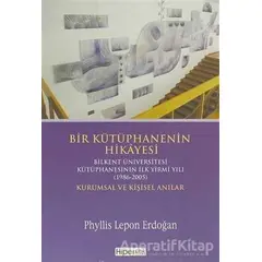 Bir Kütüphanenin Hikayesi - Kurumsal ve Kişisel Anılar - Phyllis Lepon Erdoğan - Hiperlink Yayınları