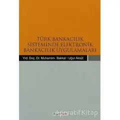 Türk Bankacılık Sisteminde Elektronik Bankacılık Uygulamaları - Uğur Aksüt - Hiperlink Yayınları