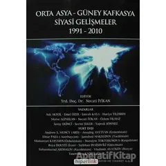 Orta Asya ve Güney Kafkasya Siyasi Gelişmeler 1991-2010 - Necati İyikan - Hiperlink Yayınları