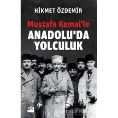 Mustafa Kemal’le Anadolu’da Yolculuk - Hikmet Özdemir - Doğan Kitap