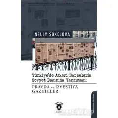 Türkiyede Askeri Darbelerin Sovyet Basınına Yansıması - Nelly Sokolova - Dorlion Yayınları