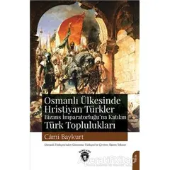 Osmanlı Ülkesinde Hristiyan Türkler Ve Bizans İmparatorluğuna Katılan Türk Toplulukları