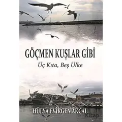 Göçmen Kuşlar Gibi - Hülya Evirgen Akçal - Ürün Yayınları