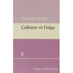 Çalkantı ve Dalga - Ebubekir Eroğlu - Timaş Yayınları