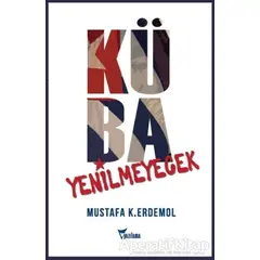 Küba Yenilmeyecek - Mustafa K. Erdemol - Yazılama Yayınevi