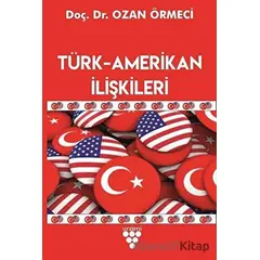 Türk-Amerikan İlişkileri - Ozan Örmeci - Urzeni Yayıncılık