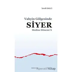 Vahyin Gölgesinde Siyer - Medine Dönemi 10 - İsrafil Balcı - Ankara Okulu Yayınları