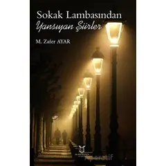 Sokak Lambasından Yansıyan Şiirler - M. Zafer Ayar - Akademisyen Kitabevi