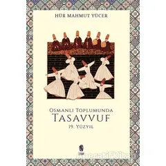 Osmanlı Toplumunda Tasavvuf - 19. Yüzyıl - Hür Mahmut Yücer - İnsan Yayınları
